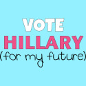 Vote Hillary (for my future)