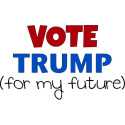 Vote Trump (for my future)
