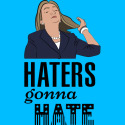 Hillary Clinton - Haters Gonna Hate
