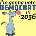 I'm Gonna Vote Democrat in 2036