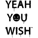Yeah you wish t-shirt