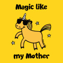 Unicorn Magic like my Mother