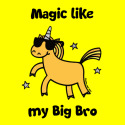 Unicorn Magic like my Big Bro