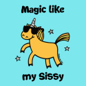 Unicorn Magic like my Sissy