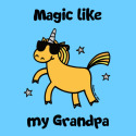 Unicorn Magic like my Grandpa