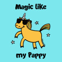 Unicorn Magic like my Pappy