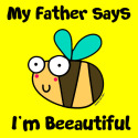 Bee Father says I'm Beautiful