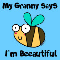 Bee Granny says I'm Beautiful