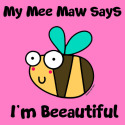 Bee Mee Maw says I'm Beautiful