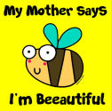 Bee Mother says I'm Beautiful