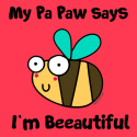 Bee Pa Paw says I'm Beautiful