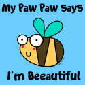 Bee Paw Paw says I'm Beautiful