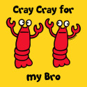 Lobster Cray Cray for my Bro