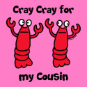 Lobster Cray Cray for my Cousin