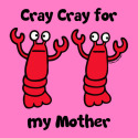 Lobster Cray Cray for my Mother