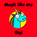 Magic like my Gigi