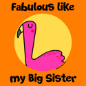 Fabulous like my Big Sister