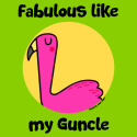 Fabulous like my Guncle
