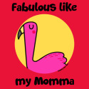 Fabulous like my Momma