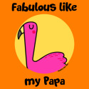 Fabulous like my Papa