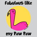 Fabulous like my Paw Paw