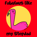 Fabulous like my Stepdad