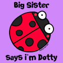 Big Sister says i'm Dotty