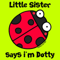 Little Sister says i'm Dotty