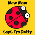 Maw Maw says i'm Dotty
