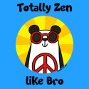 Totally Zen like bro