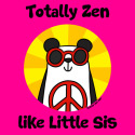 Totally Zen like Little Sis