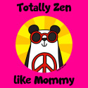 Totally Zen like Mommy