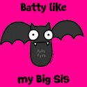 Batty like my Big Sis