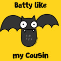 Batty like my Cousin