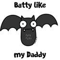 Batty like my Daddy