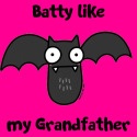 Batty like my Grandfather