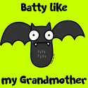 Batty like my Grandmother