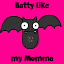 Batty like my Momma