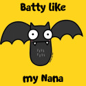 Batty like my Nana