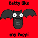 Batty like my Poppi