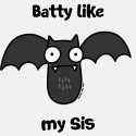 Batty like my Sis