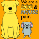 We Are a Dog and Mouse Pair