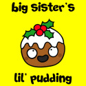 Big Sister's lil' pudding