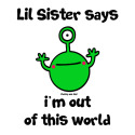 Lil Sister - out of this world