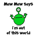 Maw Maw - out of this world