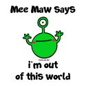 Mee Maw - out of this world