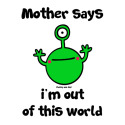 Mother - out of this world